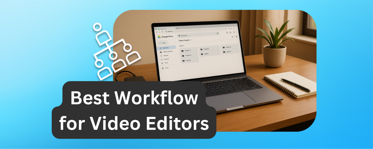 Best Workflow for Freelance Video Editors in Google Drive